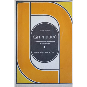 GRAMATICA (CU NOTIUNI DE VOCABULAR SI FONETICA). MANUAL PENTRU CLASA A VIII-A