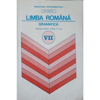 LIMBA ROMANA. GRAMATICA. MANUAL PENTRU CLASA A VII-A