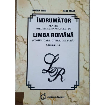 INDRUMATOR PENTRU FOLOSIREA MANUALULUI DE LIMBA ROMANA (COMUNICARE, CITIRE, LECTURA). CLASA A II-A