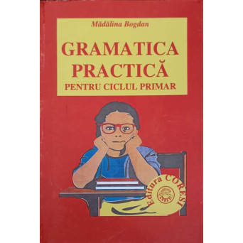 GRAMATICA PRACTICA PENTRU CICLUL PRIMAR