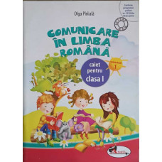 COMUNICARE IN LIMBA ROMANA. CAIET PENTRU CLASA I. SEMESTRUL I