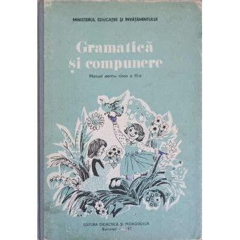 GRAMATICA SI COMPUNERE. MANUAL PENTRU CLASA A III-A
