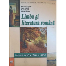 LIMBA SI LITERATURA ROMANA. MANUAL PENTRU CLASA A XII-A