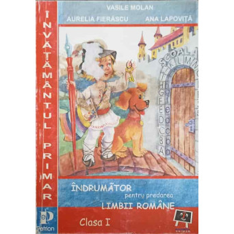 INDRUMATOR PENTRU PREDAREA LIMBII ROMANE. CLASA I