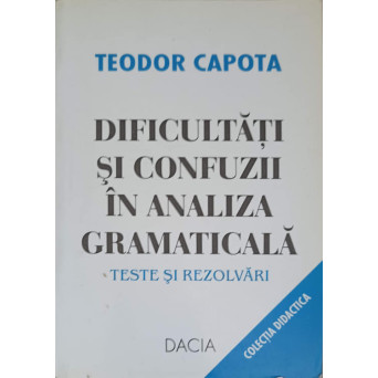DIFICULTATI SI CONFUZII IN ANALIZA GRAMATICALA. TESTE SI REZOLVARI
