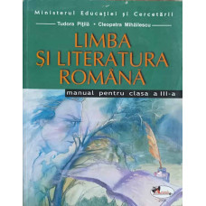 LIMBA SI LITERATURA ROMANA. MANUAL PENTRU CLASA A III-A