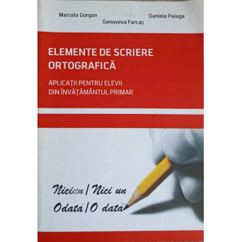 ELEMENTE DE SCRIERE. APLICATII PENTRU ELEVI DIN INVATAMANTUL PRIMAR