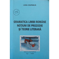 GRAMATICA LIMBII ROMANE. NOTIUNI DE PROZODIE SI TEORIE LITERARA