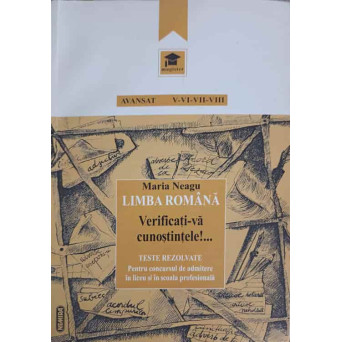 LIMBA ROMANA, VERIFICATI-VA CUNOSTINTELE! TESTE REZOLVATE