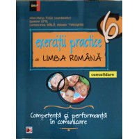 EXERCITII PRACTICE DE LIMBA ROMANA, CLASA A VI-A. CONSOILIDARE. COMPETENTA SI PERFORMANTA IN COMUNICARE