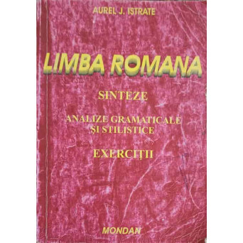LIMBA ROMANA. SINTEZE, ANALIZE GRAMATICALE SI STILISTICE. EXERCITII