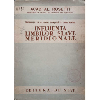 CONTRIBUTIE LA O ISTORIE STIINTIFICA A LIMBII ROMANE. INFLUENTA LIMBILOR SLAVE MERIDIONALE