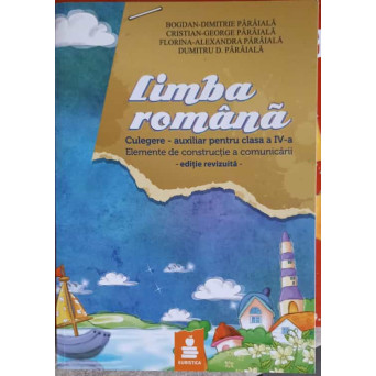 LIMBA ROMANA, CULEGERE AUXILIAR PENTRU CLASA A IV-A
