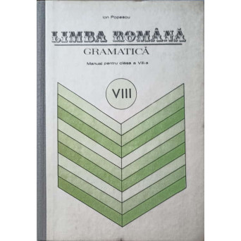 LIMBA ROMANA, GRAMATICA, MANUAL PENTRU CLASA A VIII-A