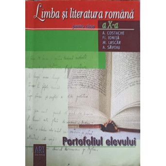 LIMBA SI LITERATURA ROMANA PENTRU CLASA A X-A. PORTOFOLIUL ELEVULUI
