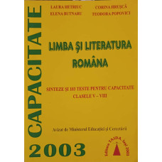 LIMBA SI LITERATURA ROMANA, SINTEZE SI 103 TESTE PENTRU CAPACITATE CLASEL V-VIII