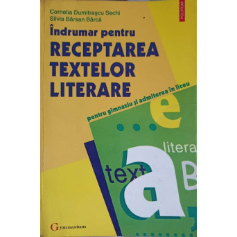 INDRUMAR PENTRU RECEPTAREA TEXTELOR LITERARE PENTRU GIMNAZIU SI ADMITEREA IN LICEU