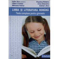 LIMBA SI LITERATURA ROMANA. TESTE COMPLEXE PENTRU GIMNAZIU