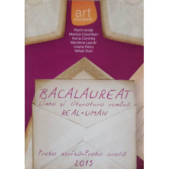 LIMBA SI LITERATURA ROMANA. BACALAUREAT, PROFIL REAL, PROFIL UMAN; PROBA SCRISA, PROBA ORALA