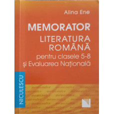MEMORATOR LIMBA SI LITERATURA ROMANA PENTRU CLASELE 5-8 SI EVALUAREA NATIONALA