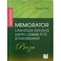 MEMORATOR LIMBA SI LITERATURA ROMANA PENTRU CLASELE 9-12 SI BACALAUREAT. PROZA MEMORATOR LIMBA SI LITERATURA ROMANA PENTRU CLASELE 9-12 SI BACALAUREAT. PROZA