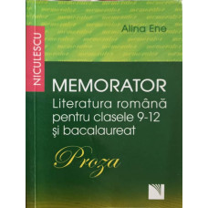MEMORATOR LIMBA SI LITERATURA ROMANA PENTRU CLASELE 9-12 SI BACALAUREAT. PROZA