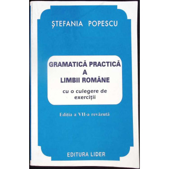 GRAMATICA PRACTICA A LIMBII ROMANE CU O CULEGERE DE EXERCITII
