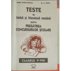 TESTE DE LIMBA SI LITERATURA ROMANA PENTRU PREGATIREA CONCURSURILOR SCOLARE. CLASELE V-VIII
