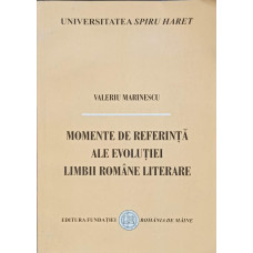 MOMENTE DE REFERINTA ALE EVOLUTIEI LIMBII ROMANE LITERARE