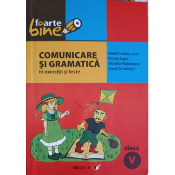 COMUNICARE SI GRAMATICA IN EXERCITII SI TESTE. CLASA A V-A