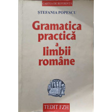 GRAMATICA PRACTICA A LIMBII ROMANE CU O CULEGERE DE EXERCITII. EDITIA A XIII-A