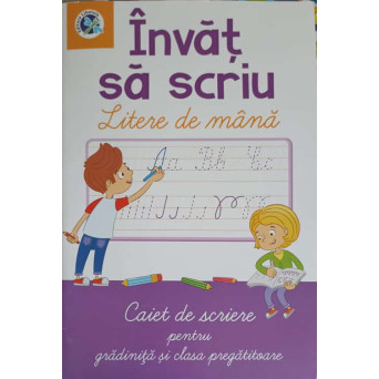 INVAT SA SCRIU LITERE DE MANA. CAIET DE SCRIERE PENTRU GRADINITA SI CLASA PREGATITOARE