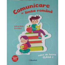 COMUNICARE IN LIMBA ROMANA. CAIET DE LUCRU CLASA I