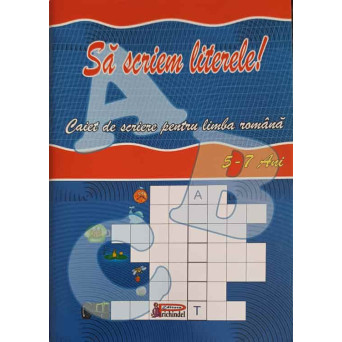 SA SCRIEM LITERELE! CAIET DE SCRIERE PENTRU LIMBA ROMANA (5-7 ANI)