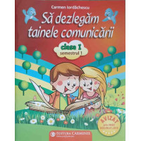 SA DEZLEGAM TAINELE COMUNICARII, CLASA I, SEMESTRUL 1 SA DEZLEGAM TAINELE COMUNICARII, CLASA I, SEMESTRUL 1