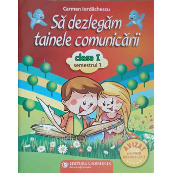 SA DEZLEGAM TAINELE COMUNICARII, CLASA I, SEMESTRUL 1
