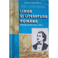 LIMBA SI LITERATURA ROMANA, MANUAL PENTRU CLASA A XII-A LIMBA SI LITERATURA ROMANA, MANUAL PENTRU CLASA A XII-A