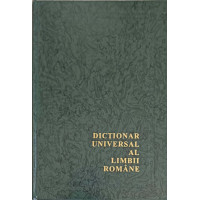 DICTIONAR UNIVERSAL AL LIMBII ROMANE. ENCICLOPEDIE DICTIONAR UNIVERSAL AL LIMBII ROMANE. ENCICLOPEDIE