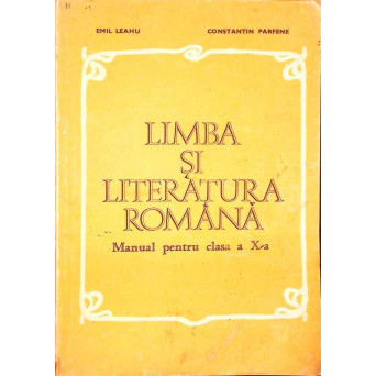 LIMBA SI LITERATURA ROMANA. MANUAL PENTRU CLASA A X-A