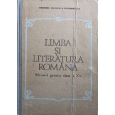 LIMBA SI LITERATURA ROMANA. MANUAL PENTRU CLASA A X-A