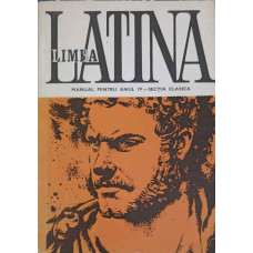 LIMBA LATINA, MANUAL PENTRU ANU IV - SECTIA CLASICA