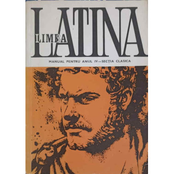 LIMBA LATINA, MANUAL PENTRU ANU IV - SECTIA CLASICA