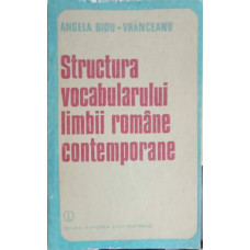 STRUCTURA VOCABULARULUI LIMBII ROMANE CONTEMPORANE. PROBLEME TEORETICE SI APLICATII PRACTICE