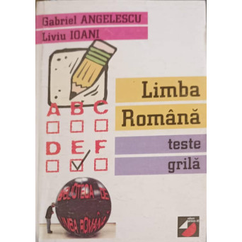 LIMBA ROMANA. TESTE GRILA PENTRU EXAMENE SI CONCURSURI