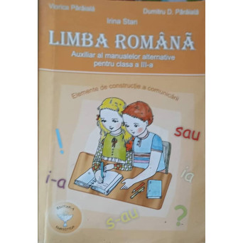 LIMBA ROMANA, AUXILIAR AL MANUALELOR ALTERNATIVE PENTRU CLASA A III-A