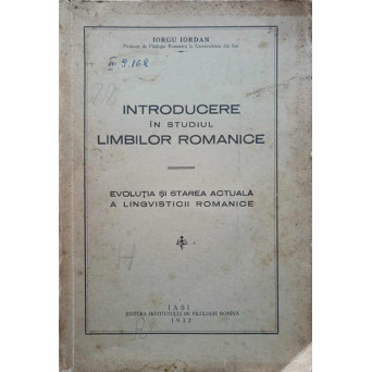 INTRODUCERE IN STUDIUL LIMBILOR ROMANICE. EVOLUTIA SI STAREA ACTUALA A LINGVISTICII ROMANICE