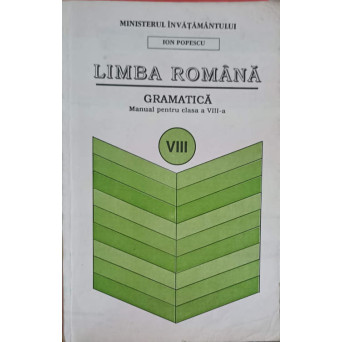 LIMBA ROMANA, GRAMATICA, MANUAL PENTRU CLASA A VIII-A 
