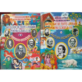 ANTOLOGIE DE TEXTE LITERARE PENTRU CLASELE I-IV VOL.1-2 AUTORI ROMANI, AUTORI STRAINI