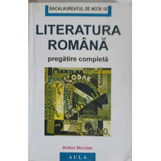 LITERATURA ROMANA. PREGATIRE COMPLETA