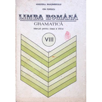 LIMBA ROMANA, GRAMATICA, MANUAL PENTRU CLASA A VIII-A